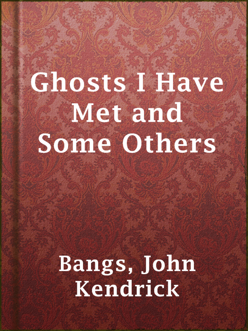 Title details for Ghosts I Have Met and Some Others by John Kendrick Bangs - Available